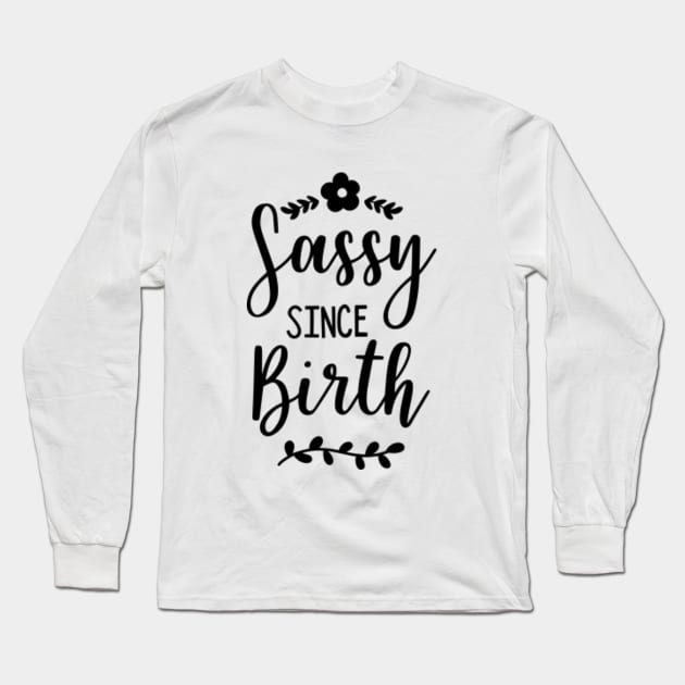 Sassy Series: Sassy Since Birth Long Sleeve T-Shirt by Jarecrow 